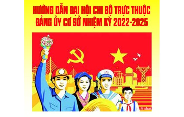 Hướng dẫn của Đảng ủy Trường về tổ chức đại hội chi bộ nhiệm kỳ 2022 - 2025